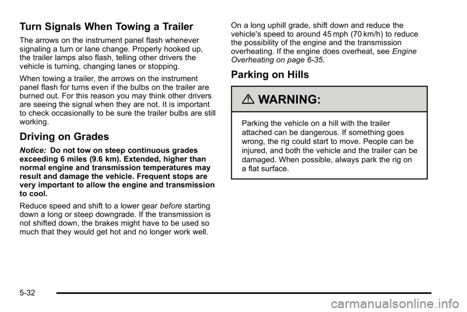 BUICK LUCERNE 2010  Owners Manual Turn Signals When Towing a Trailer
The arrows on the instrument panel flash whenever
signaling a turn or lane change. Properly hooked up,
the trailer lamps also flash, telling other drivers the
vehicl