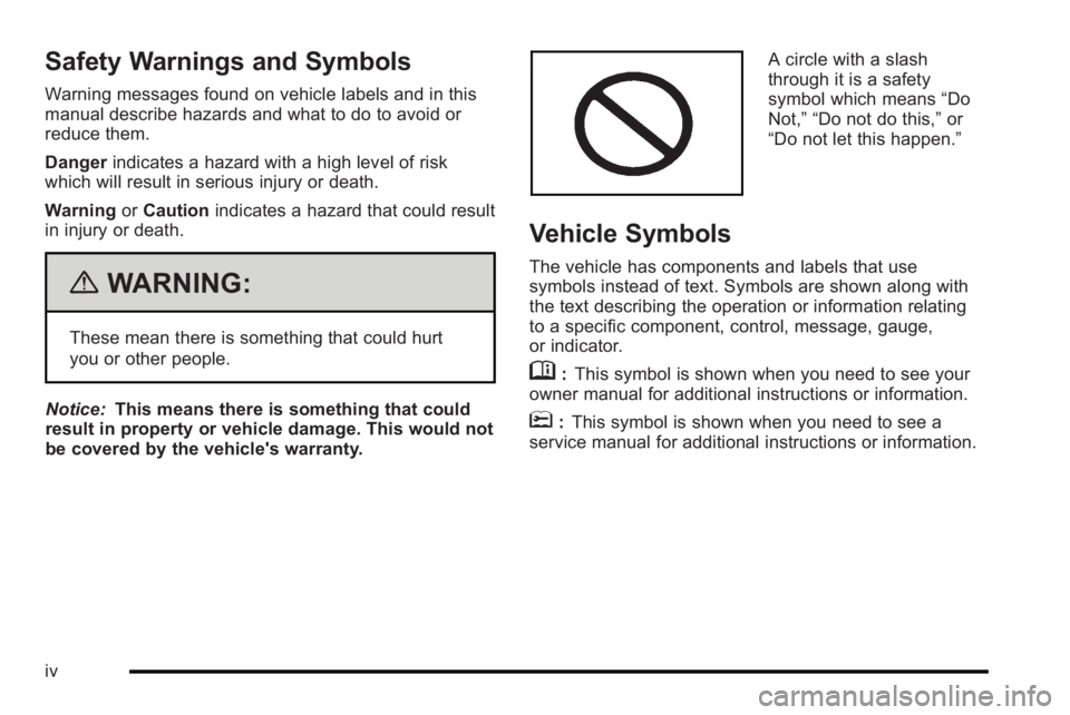 BUICK LUCERNE 2010  Owners Manual Safety Warnings and Symbols
Warning messages found on vehicle labels and in this
manual describe hazards and what to do to avoid or
reduce them.
Dangerindicates a hazard with a high level of risk
whic