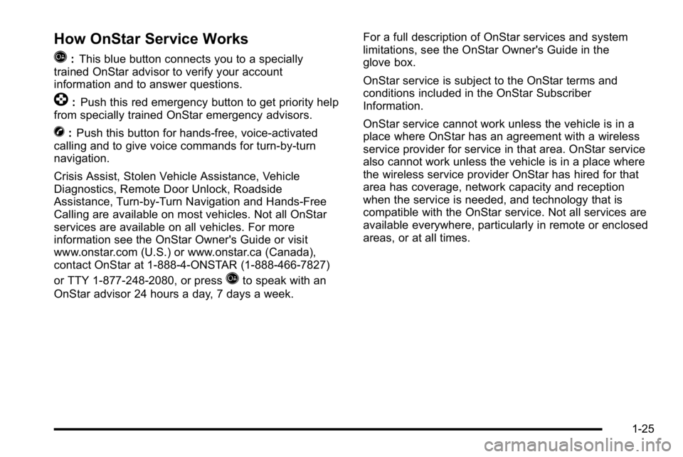 BUICK LUCERNE 2010  Owners Manual How OnStar Service Works
Q
:This blue button connects you to a specially
trained OnStar advisor to verify your account
information and to answer questions.
]: Push this red emergency button to get pri