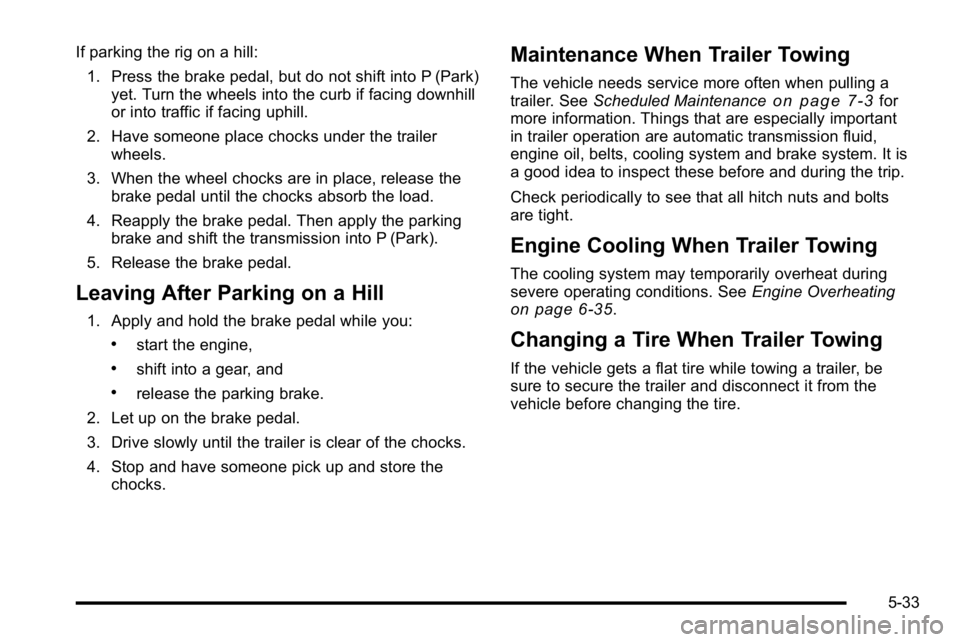 BUICK LUCERNE 2010 Owners Guide If parking the rig on a hill:1. Press the brake pedal, but do not shift into P (Park) yet. Turn the wheels into the curb if facing downhill
or into traffic if facing uphill.
2. Have someone place choc BUICK LUCERNE 2010 Owners Guide If parking the rig on a hill:1. Press the brake pedal, but do not shift into P (Park) yet. Turn the wheels into the curb if facing downhill
or into traffic if facing uphill.
2. Have someone place choc