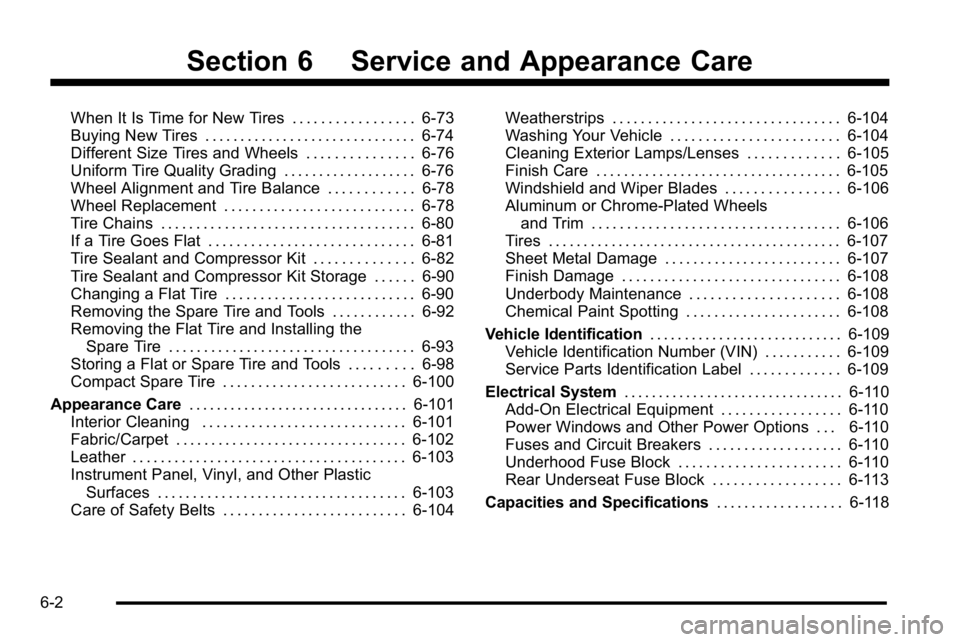 BUICK LUCERNE 2010  Owners Manual Section 6 Service and Appearance Care
When It Is Time for New Tires . . . . . . . . . . . . . . . . . 6-73
Buying New Tires . . . . . . . . . . . . . . . . . . . . . . . . . . . . . . 6-74
Different S