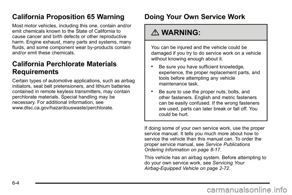 BUICK LUCERNE 2010 Owners Guide California Proposition 65 Warning
Most motor vehicles, including this one, contain and/or
emit chemicals known to the State of California to
cause cancer and birth defects or other reproductive
harm. BUICK LUCERNE 2010 Owners Guide California Proposition 65 Warning
Most motor vehicles, including this one, contain and/or
emit chemicals known to the State of California to
cause cancer and birth defects or other reproductive
harm.