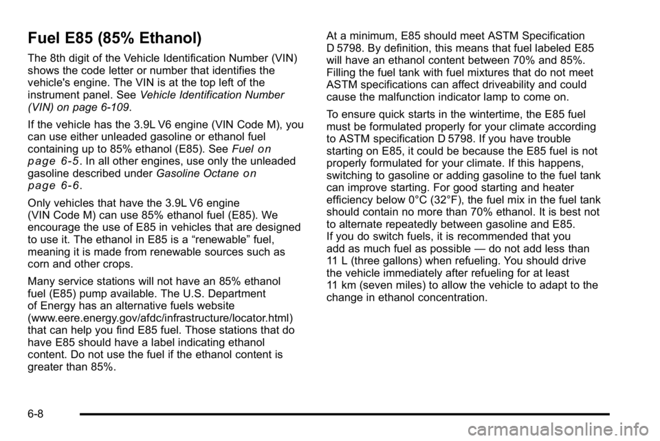 BUICK LUCERNE 2010  Owners Manual Fuel E85 (85% Ethanol)
The 8th digit of the Vehicle Identification Number (VIN)
shows the code letter or number that identifies the
vehicle's engine. The VIN is at the top left of the
instrument p