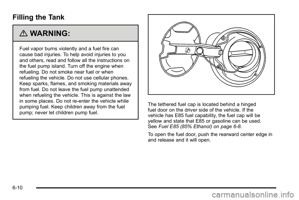 BUICK LUCERNE 2010  Owners Manual Filling the Tank
{WARNING:
Fuel vapor burns violently and a fuel fire can
cause bad injuries. To help avoid injuries to you
and others, read and follow all the instructions on
the fuel pump island. Tu