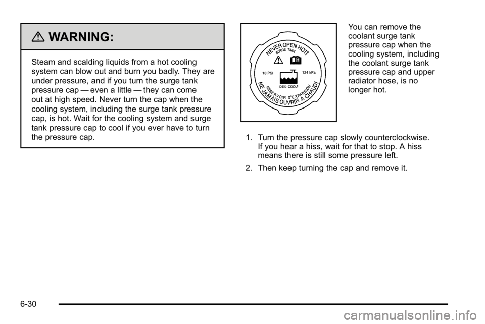 BUICK LUCERNE 2010 Owners Manual {WARNING:
Steam and scalding liquids from a hot cooling
system can blow out and burn you badly. They are
under pressure, and if you turn the surge tank
pressure cap—even a little —they can come
ou BUICK LUCERNE 2010 Owners Manual {WARNING:
Steam and scalding liquids from a hot cooling
system can blow out and burn you badly. They are
under pressure, and if you turn the surge tank
pressure cap—even a little —they can come
ou