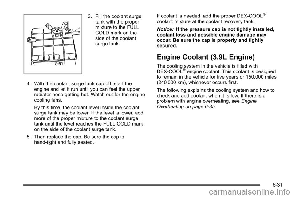 BUICK LUCERNE 2010 Owners Manual 3. Fill the coolant surgetank with the proper
mixture to the FULL
COLD mark on the
side of the coolant
surge tank.
4. With the coolant surge tank cap off, start the engine and let it run until you can BUICK LUCERNE 2010 Owners Manual 3. Fill the coolant surgetank with the proper
mixture to the FULL
COLD mark on the
side of the coolant
surge tank.
4. With the coolant surge tank cap off, start the engine and let it run until you can