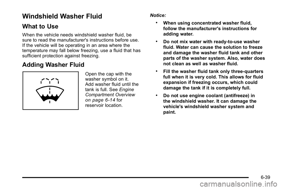 BUICK LUCERNE 2010  Owners Manual Windshield Washer Fluid
What to Use
When the vehicle needs windshield washer fluid, be
sure to read the manufacturer's instructions before use.
If the vehicle will be operating in an area where th