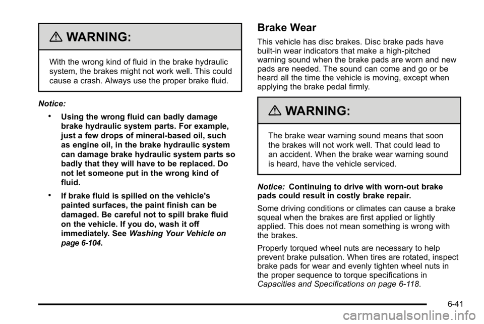 BUICK LUCERNE 2010  Owners Manual {WARNING:
With the wrong kind of fluid in the brake hydraulic
system, the brakes might not work well. This could
cause a crash. Always use the proper brake fluid.
Notice:
.Using the wrong fluid can ba