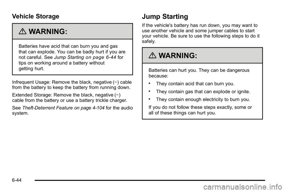 BUICK LUCERNE 2010 Owners Manual Vehicle Storage
{WARNING:
Batteries have acid that can burn you and gas
that can explode. You can be badly hurt if you are
not careful. SeeJump Starting
on page 6‑44for
tips on working around a batt BUICK LUCERNE 2010 Owners Manual Vehicle Storage
{WARNING:
Batteries have acid that can burn you and gas
that can explode. You can be badly hurt if you are
not careful. SeeJump Starting
on page 6‑44for
tips on working around a batt