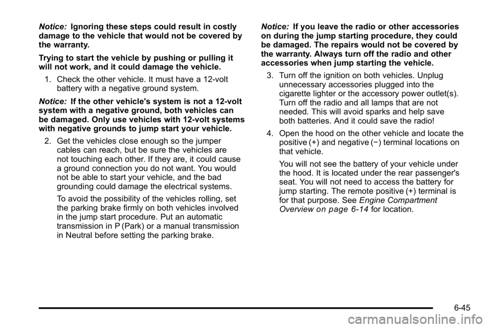 BUICK LUCERNE 2010 Owners Manual Notice:Ignoring these steps could result in costly
damage to the vehicle that would not be covered by
the warranty.
Trying to start the vehicle by pushing or pulling it
will not work, and it could dam BUICK LUCERNE 2010 Owners Manual Notice:Ignoring these steps could result in costly
damage to the vehicle that would not be covered by
the warranty.
Trying to start the vehicle by pushing or pulling it
will not work, and it could dam