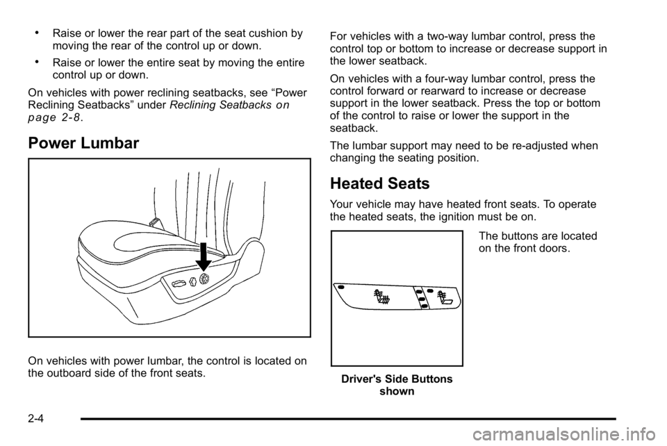 BUICK LUCERNE 2010  Owners Manual .Raise or lower the rear part of the seat cushion by
moving the rear of the control up or down.
.Raise or lower the entire seat by moving the entire
control up or down.
On vehicles with power reclinin