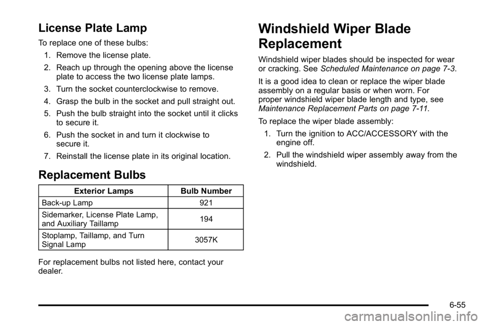 BUICK LUCERNE 2010 Owners Guide License Plate Lamp
To replace one of these bulbs:1. Remove the license plate.
2. Reach up through the opening above the license plate to access the two license plate lamps.
3. Turn the socket counterc BUICK LUCERNE 2010 Owners Guide License Plate Lamp
To replace one of these bulbs:1. Remove the license plate.
2. Reach up through the opening above the license plate to access the two license plate lamps.
3. Turn the socket counterc