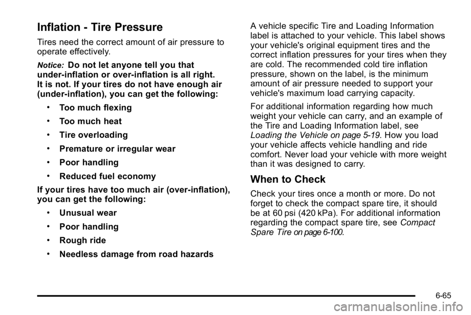 BUICK LUCERNE 2010 Owners Manual Inflation - Tire Pressure
Tires need the correct amount of air pressure to
operate effectively.
Notice:Do not let anyone tell you that
under‐inflation or over‐inflation is all right.
It is not. If BUICK LUCERNE 2010 Owners Manual Inflation - Tire Pressure
Tires need the correct amount of air pressure to
operate effectively.
Notice:Do not let anyone tell you that
under‐inflation or over‐inflation is all right.
It is not. If