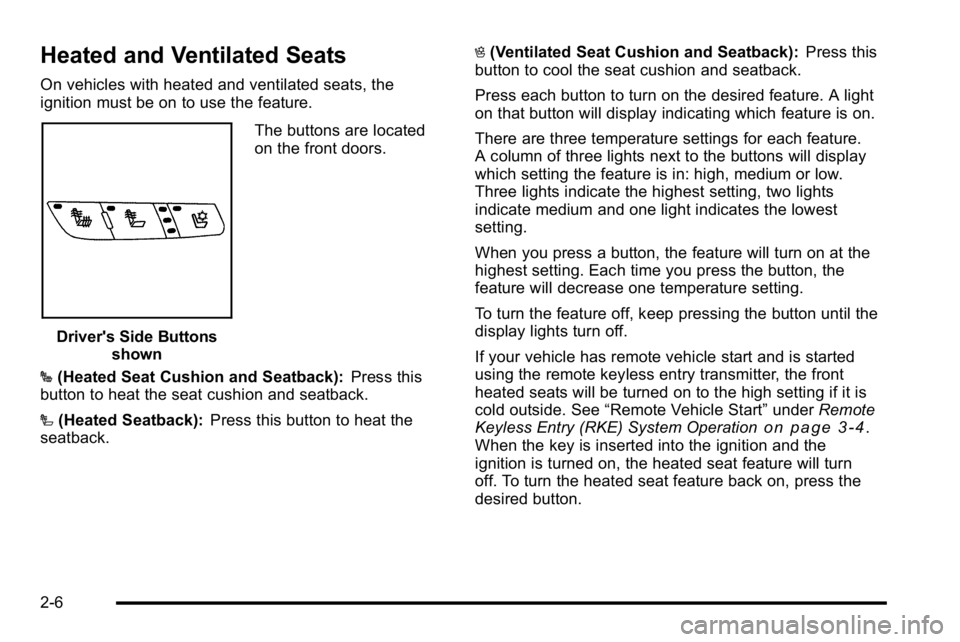 BUICK LUCERNE 2010  Owners Manual Heated and Ventilated Seats
On vehicles with heated and ventilated seats, the
ignition must be on to use the feature.
Driver's Side Buttonsshown The buttons are located
on the front doors.
J (Heat