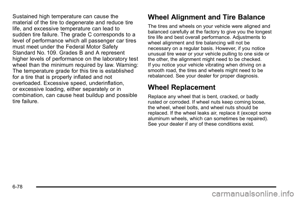 BUICK LUCERNE 2010 Owners Guide Sustained high temperature can cause the
material of the tire to degenerate and reduce tire
life, and excessive temperature can lead to
sudden tire failure. The grade C corresponds to a
level of perfo BUICK LUCERNE 2010 Owners Guide Sustained high temperature can cause the
material of the tire to degenerate and reduce tire
life, and excessive temperature can lead to
sudden tire failure. The grade C corresponds to a
level of perfo