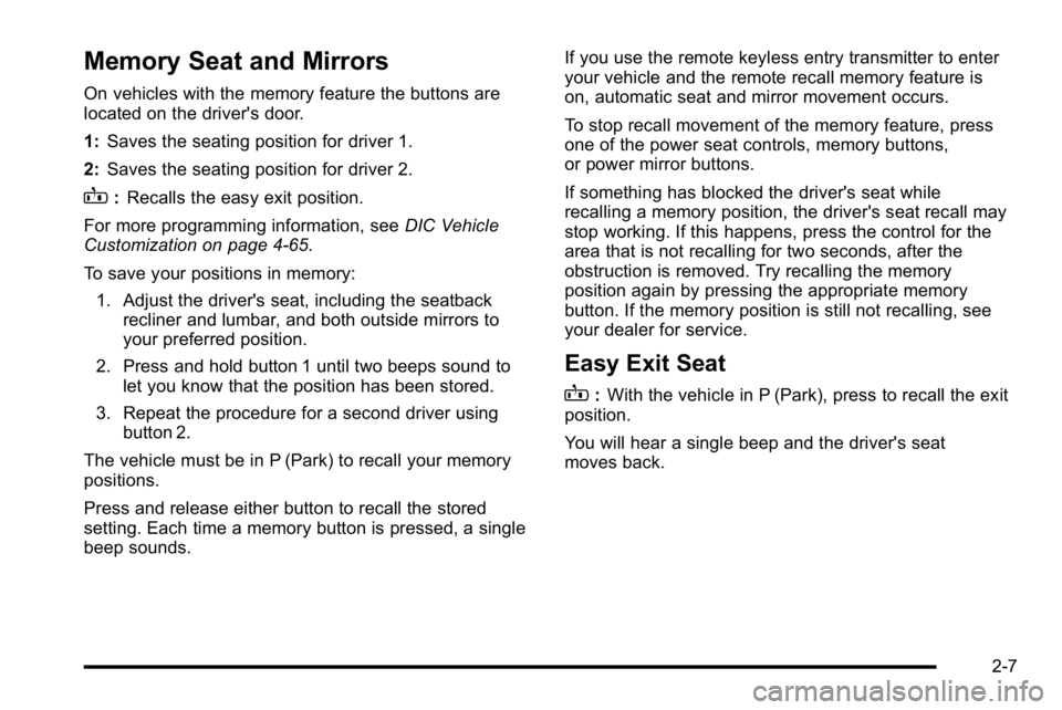 BUICK LUCERNE 2010 Owners Guide Memory Seat and Mirrors
On vehicles with the memory feature the buttons are
located on the driver's door.
1:Saves the seating position for driver 1.
2: Saves the seating position for driver 2.
B:R BUICK LUCERNE 2010 Owners Guide Memory Seat and Mirrors
On vehicles with the memory feature the buttons are
located on the driver's door.
1:Saves the seating position for driver 1.
2: Saves the seating position for driver 2.
B:R