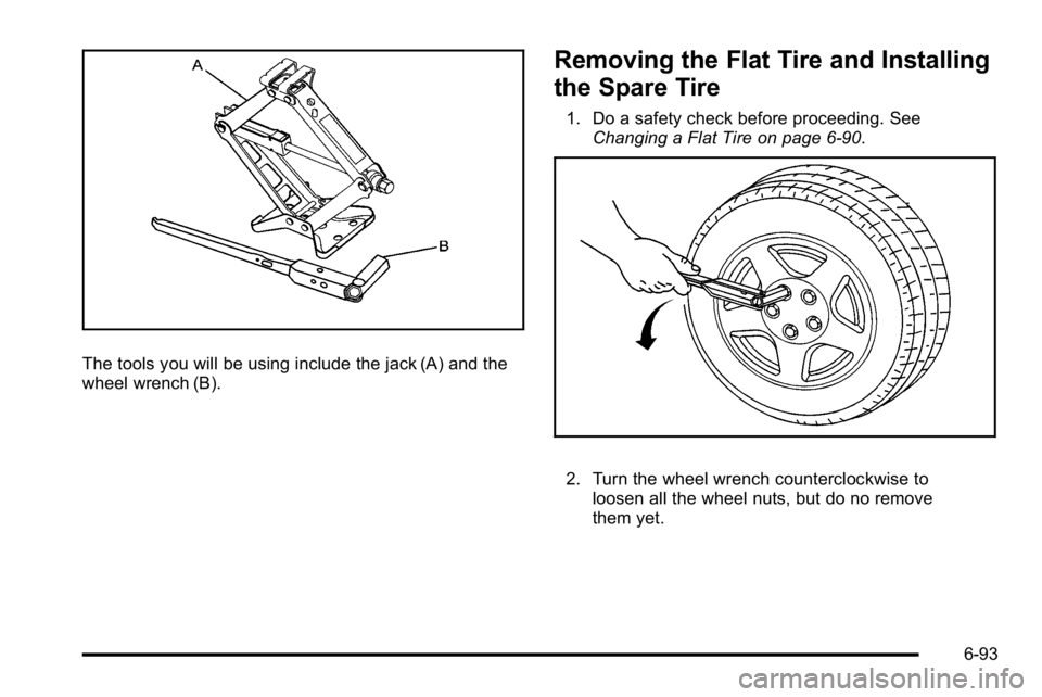 BUICK LUCERNE 2010 Owners Guide The tools you will be using include the jack (A) and the
wheel wrench (B).
Removing the Flat Tire and Installing
the Spare Tire
1. Do a safety check before proceeding. SeeChanging a Flat Tire on page BUICK LUCERNE 2010 Owners Guide The tools you will be using include the jack (A) and the
wheel wrench (B).
Removing the Flat Tire and Installing
the Spare Tire
1. Do a safety check before proceeding. SeeChanging a Flat Tire on page