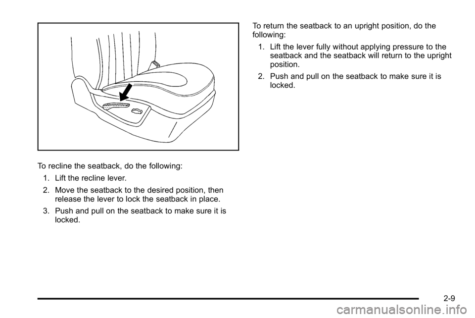 BUICK LUCERNE 2010 Service Manual To recline the seatback, do the following:1. Lift the recline lever.
2. Move the seatback to the desired position, then release the lever to lock the seatback in place.
3. Push and pull on the seatbac