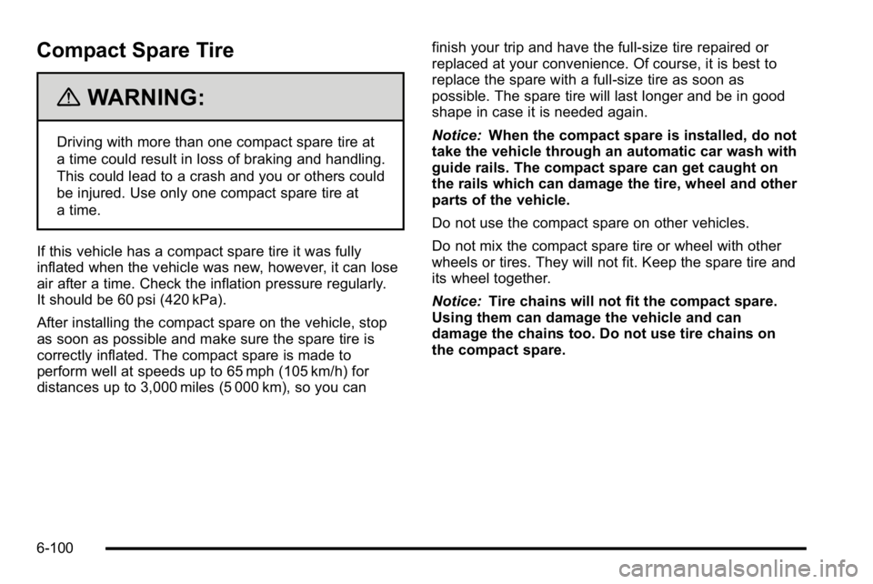 BUICK LUCERNE 2010  Owners Manual Compact Spare Tire
{WARNING:
Driving with more than one compact spare tire at
a time could result in loss of braking and handling.
This could lead to a crash and you or others could
be injured. Use on