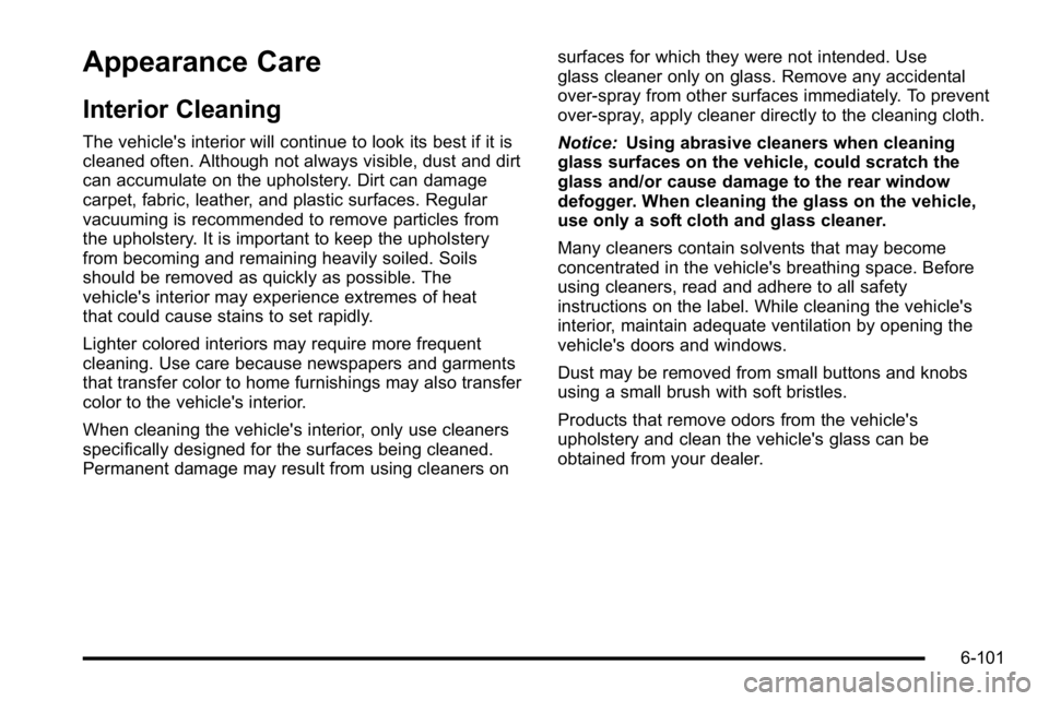 BUICK LUCERNE 2010  Owners Manual Appearance Care
Interior Cleaning
The vehicle's interior will continue to look its best if it is
cleaned often. Although not always visible, dust and dirt
can accumulate on the upholstery. Dirt ca