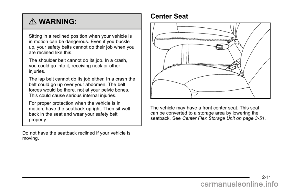 BUICK LUCERNE 2010 Service Manual {WARNING:
Sitting in a reclined position when your vehicle is
in motion can be dangerous. Even if you buckle
up, your safety belts cannot do their job when you
are reclined like this.
The shoulder bel