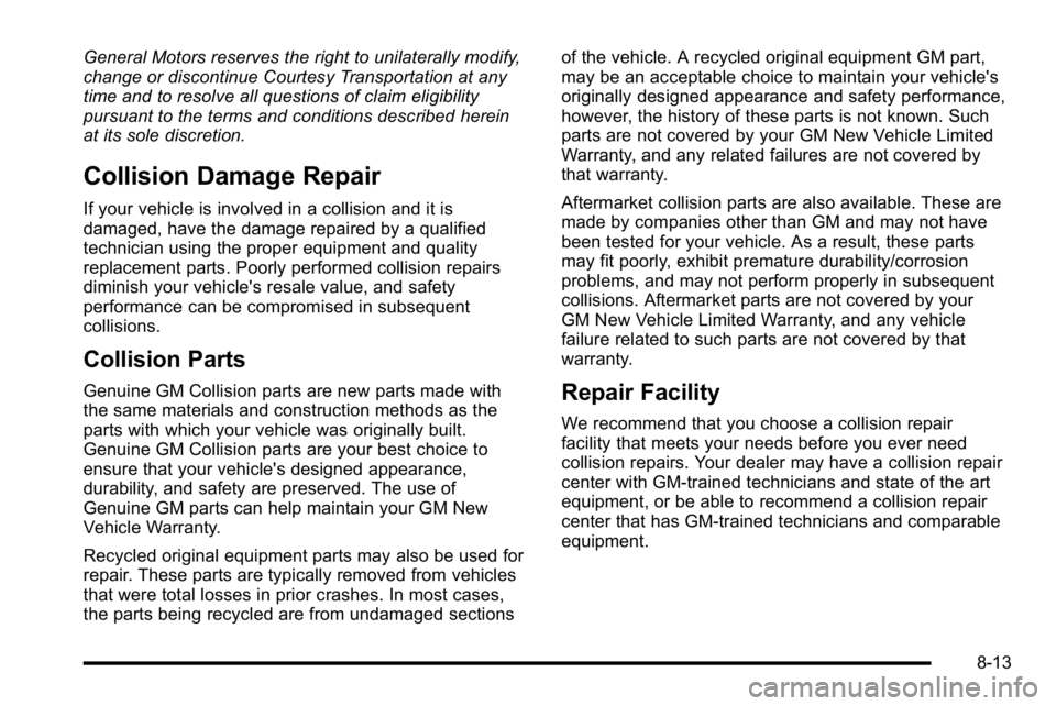 BUICK LUCERNE 2010  Owners Manual General Motors reserves the right to unilaterally modify,
change or discontinue Courtesy Transportation at any
time and to resolve all questions of claim eligibility
pursuant to the terms and conditio