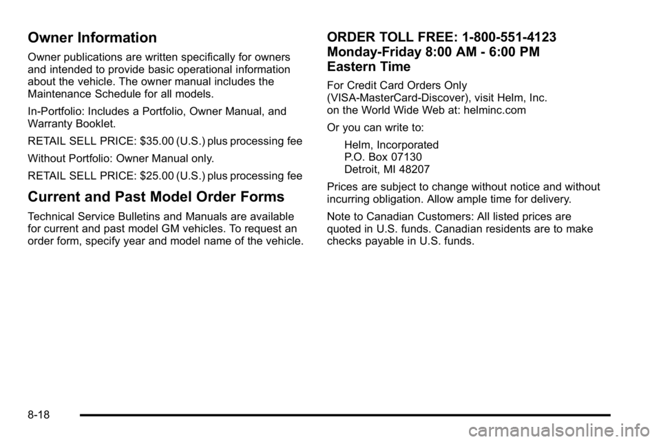 BUICK LUCERNE 2010  Owners Manual Owner Information
Owner publications are written specifically for owners
and intended to provide basic operational information
about the vehicle. The owner manual includes the
Maintenance Schedule for