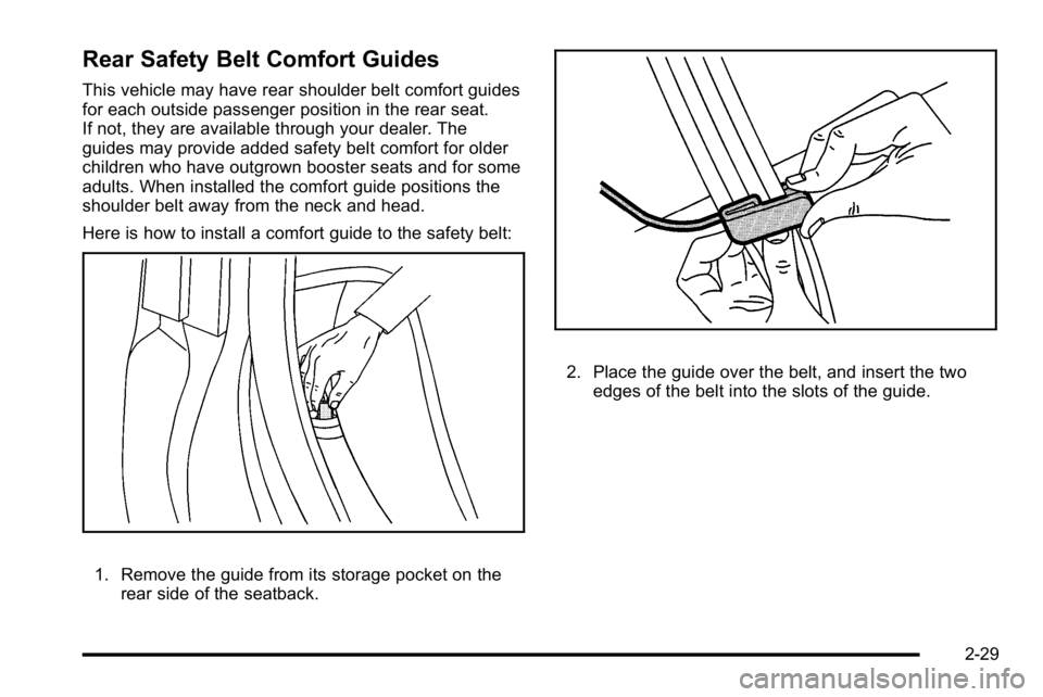 BUICK LUCERNE 2010 Repair Manual Rear Safety Belt Comfort Guides
This vehicle may have rear shoulder belt comfort guides
for each outside passenger position in the rear seat.
If not, they are available through your dealer. The
guides BUICK LUCERNE 2010 Repair Manual Rear Safety Belt Comfort Guides
This vehicle may have rear shoulder belt comfort guides
for each outside passenger position in the rear seat.
If not, they are available through your dealer. The
guides