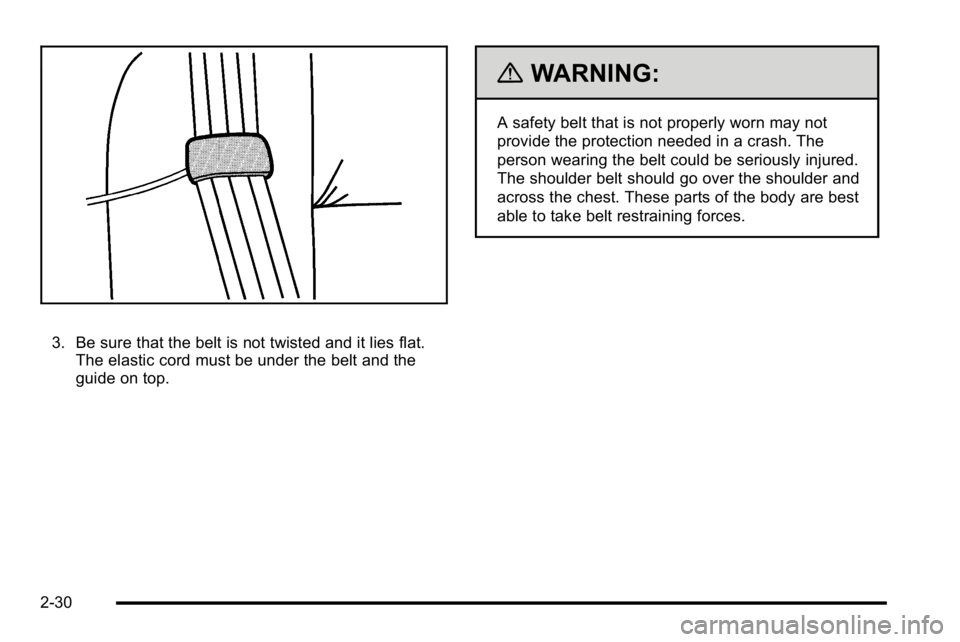 BUICK LUCERNE 2010 Repair Manual 3. Be sure that the belt is not twisted and it lies flat.The elastic cord must be under the belt and the
guide on top.
{WARNING:
A safety belt that is not properly worn may not
provide the protection BUICK LUCERNE 2010 Repair Manual 3. Be sure that the belt is not twisted and it lies flat.The elastic cord must be under the belt and the
guide on top.
{WARNING:
A safety belt that is not properly worn may not
provide the protection