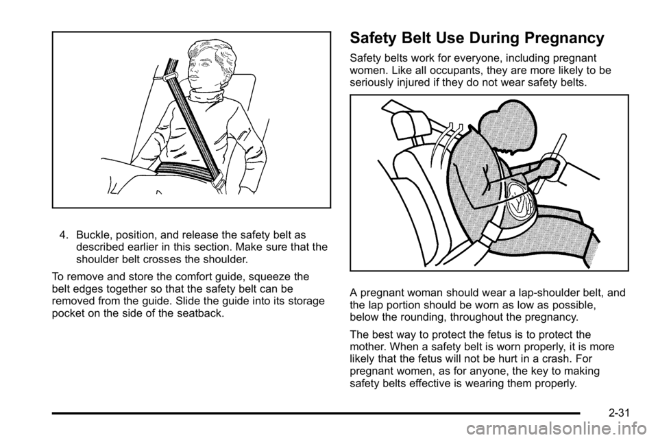 BUICK LUCERNE 2010 Repair Manual 4. Buckle, position, and release the safety belt asdescribed earlier in this section. Make sure that the
shoulder belt crosses the shoulder.
To remove and store the comfort guide, squeeze the
belt edg BUICK LUCERNE 2010 Repair Manual 4. Buckle, position, and release the safety belt asdescribed earlier in this section. Make sure that the
shoulder belt crosses the shoulder.
To remove and store the comfort guide, squeeze the
belt edg