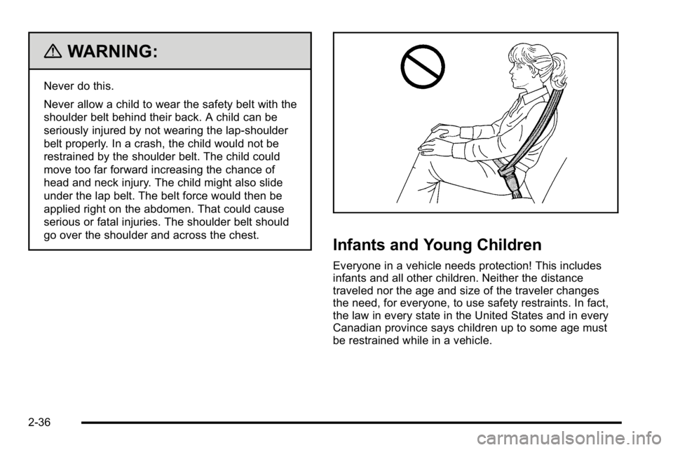 BUICK LUCERNE 2010 Repair Manual {WARNING:
Never do this.
Never allow a child to wear the safety belt with the
shoulder belt behind their back. A child can be
seriously injured by not wearing the lap-shoulder
belt properly. In a cras BUICK LUCERNE 2010 Repair Manual {WARNING:
Never do this.
Never allow a child to wear the safety belt with the
shoulder belt behind their back. A child can be
seriously injured by not wearing the lap-shoulder
belt properly. In a cras