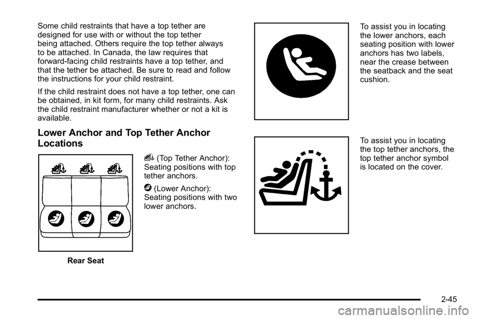BUICK LUCERNE 2010 Manual PDF Some child restraints that have a top tether are
designed for use with or without the top tether
being attached. Others require the top tether always
to be attached. In Canada, the law requires that
f