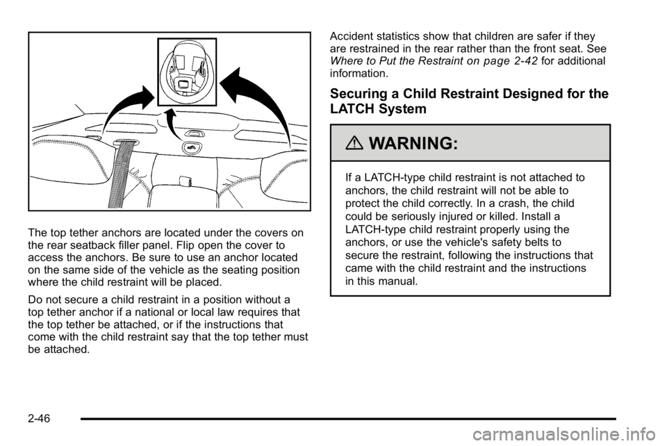 BUICK LUCERNE 2010 Manual PDF The top tether anchors are located under the covers on
the rear seatback filler panel. Flip open the cover to
access the anchors. Be sure to use an anchor located
on the same side of the vehicle as th