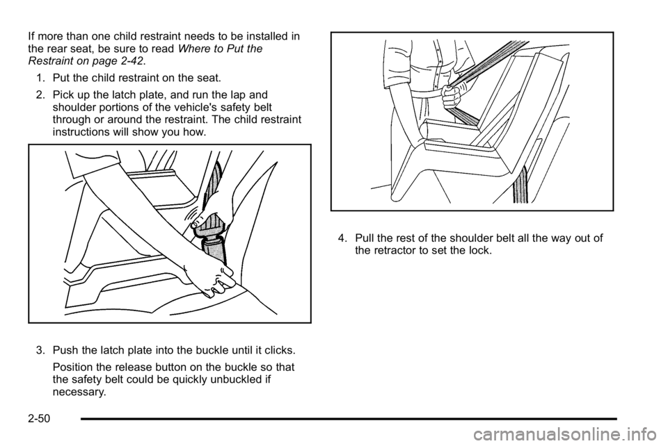 BUICK LUCERNE 2010 Manual Online If more than one child restraint needs to be installed in
the rear seat, be sure to readWhere to Put the
Restraint on page 2‑42.
1. Put the child restraint on the seat.
2. Pick up the latch plate, a
