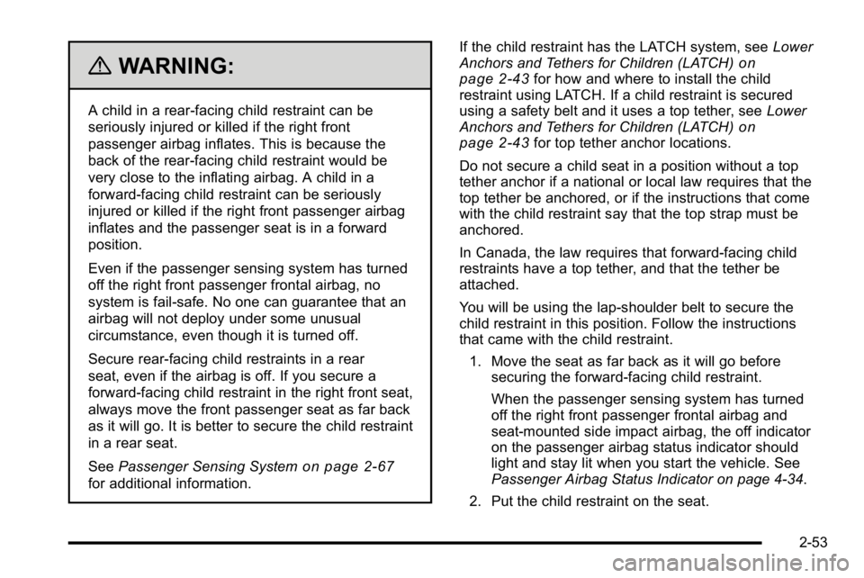 BUICK LUCERNE 2010 Manual Online {WARNING:
A child in a rear-facing child restraint can be
seriously injured or killed if the right front
passenger airbag inflates. This is because the
back of the rear-facing child restraint would be