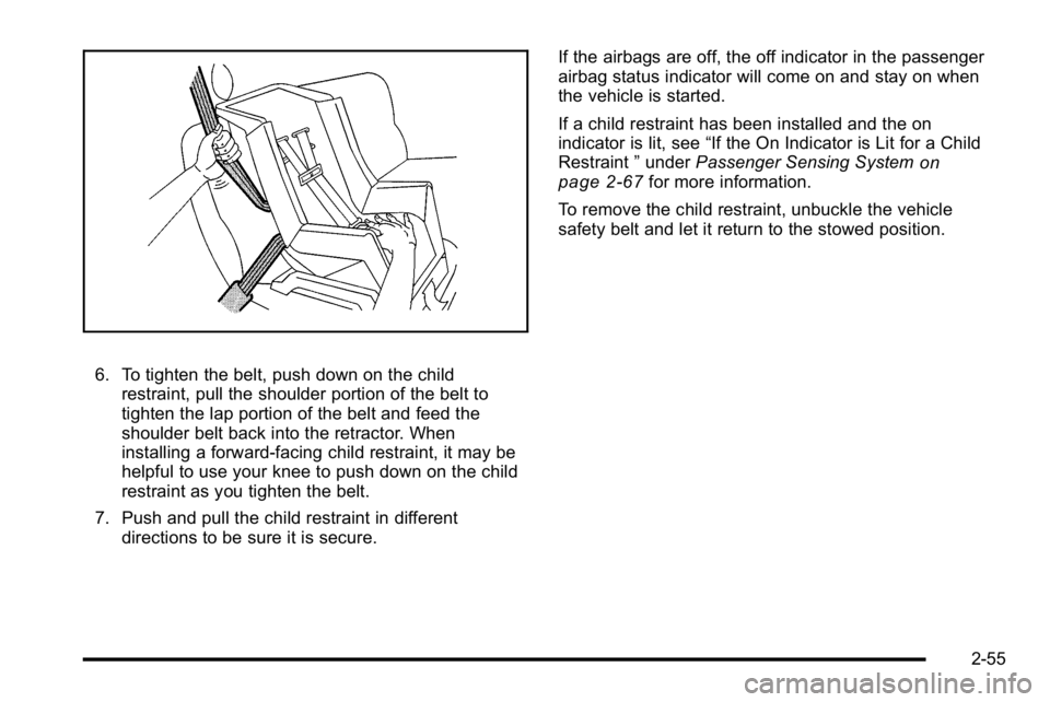 BUICK LUCERNE 2010 Manual Online 6. To tighten the belt, push down on the childrestraint, pull the shoulder portion of the belt to
tighten the lap portion of the belt and feed the
shoulder belt back into the retractor. When
installin
