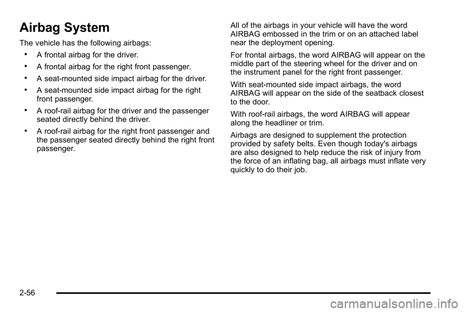 BUICK LUCERNE 2010 Manual Online Airbag System
The vehicle has the following airbags:
.A frontal airbag for the driver.
.A frontal airbag for the right front passenger.
.A seat-mounted side impact airbag for the driver.
.A seat-mount