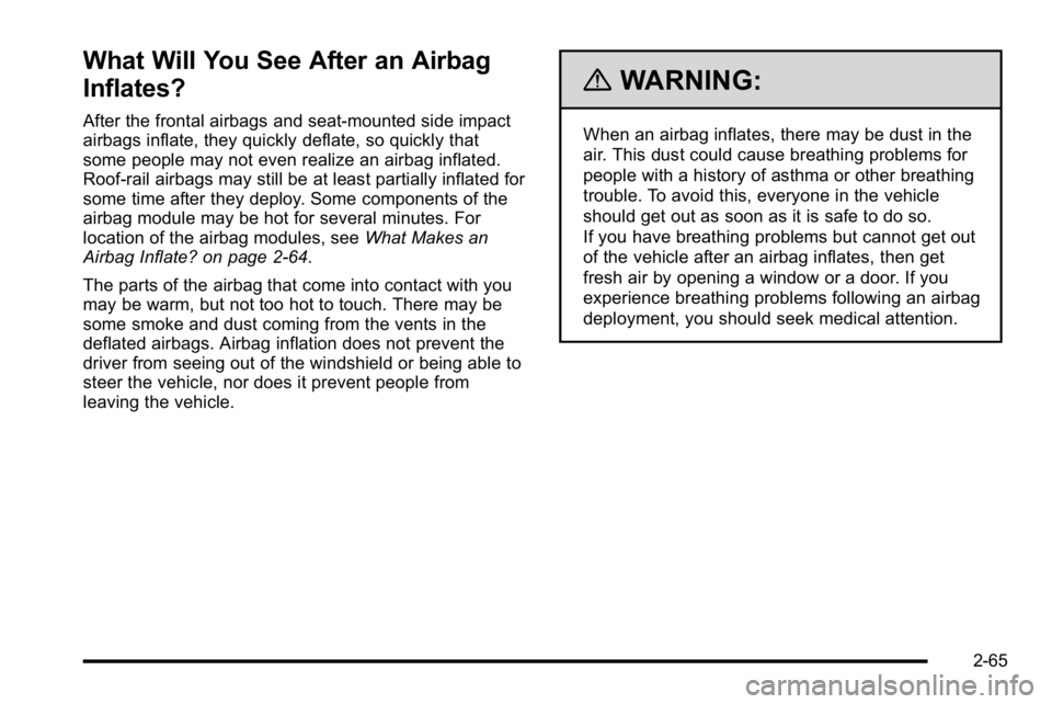 BUICK LUCERNE 2010 Owners Manual What Will You See After an Airbag
Inflates?
After the frontal airbags and seat-mounted side impact
airbags inflate, they quickly deflate, so quickly that
some people may not even realize an airbag inf