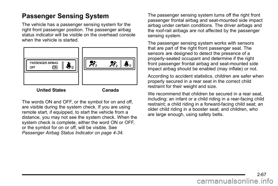 BUICK LUCERNE 2010 Owners Manual Passenger Sensing System
The vehicle has a passenger sensing system for the
right front passenger position. The passenger airbag
status indicator will be visible on the overhead console
when the vehic BUICK LUCERNE 2010 Owners Manual Passenger Sensing System
The vehicle has a passenger sensing system for the
right front passenger position. The passenger airbag
status indicator will be visible on the overhead console
when the vehic