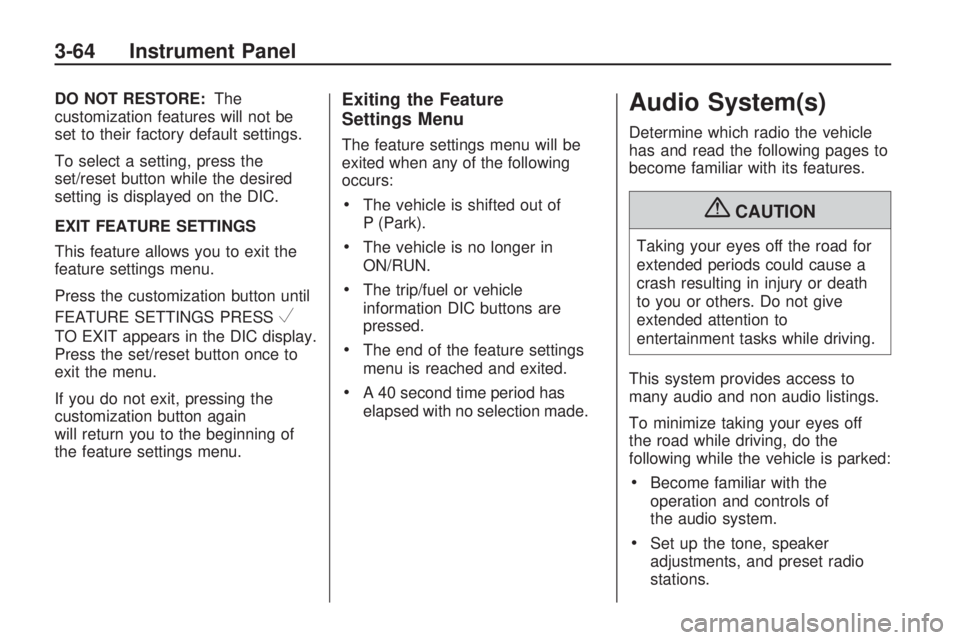BUICK ENCLAVE 2009 Owners Manual DO NOT RESTORE:The
customization features will not be
set to their factory default settings.
To select a setting, press the
set/reset button while the desired
setting is displayed on the DIC.
EXIT FEA BUICK ENCLAVE 2009 Owners Manual DO NOT RESTORE:The
customization features will not be
set to their factory default settings.
To select a setting, press the
set/reset button while the desired
setting is displayed on the DIC.
EXIT FEA