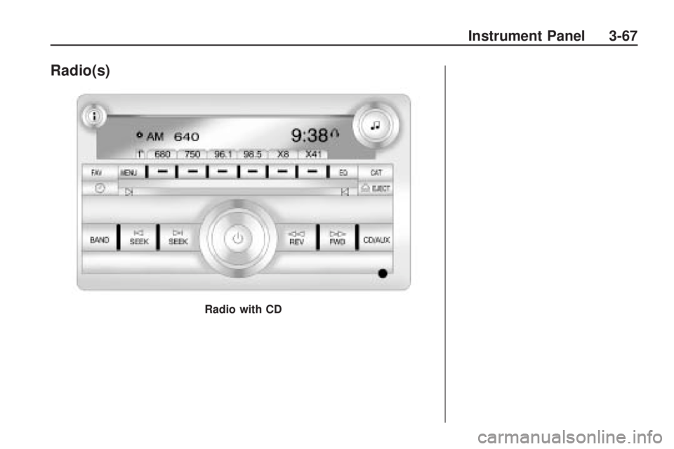 BUICK ENCLAVE 2009 Owners Manual Radio(s)
Radio with CD
Instrument Panel 3-67 BUICK ENCLAVE 2009 Owners Manual Radio(s)
Radio with CD
Instrument Panel 3-67