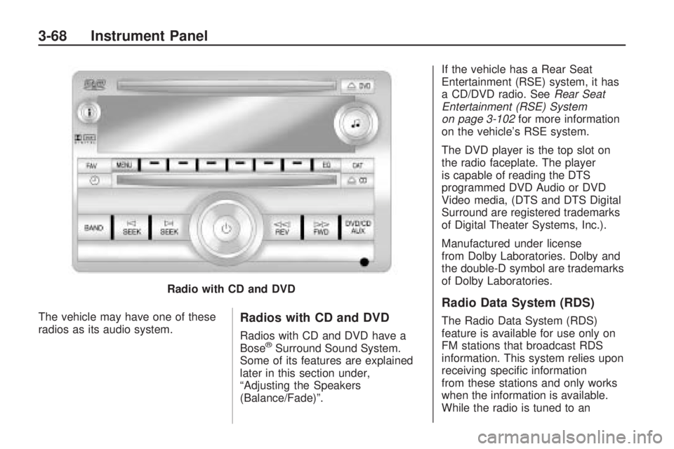 BUICK ENCLAVE 2009 Owners Manual The vehicle may have one of these
radios as its audio system.Radios with CD and DVD
Radios with CD and DVD have a
Bose®Surround Sound System.
Some of its features are explained
later in this section BUICK ENCLAVE 2009 Owners Manual The vehicle may have one of these
radios as its audio system.Radios with CD and DVD
Radios with CD and DVD have a
Bose®Surround Sound System.
Some of its features are explained
later in this section
