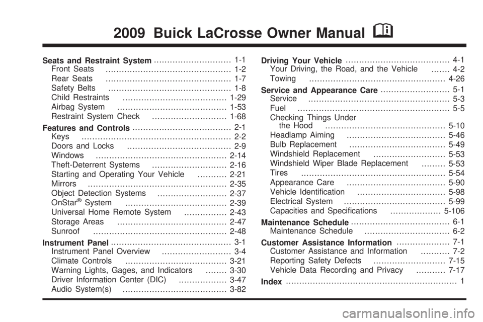 BUICK LACROSSE 2009  Owners Manual Seats and Restraint System............................. 1-1
Front Seats
............................................... 1-2
Rear Seats
............................................... 1-7
Safety Belts
