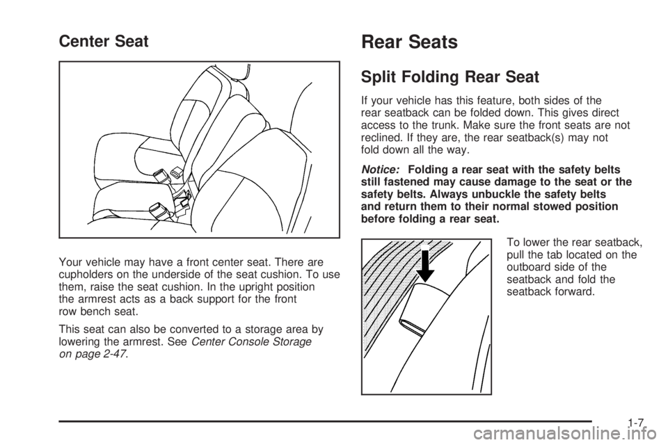BUICK LACROSSE 2009 User Guide Center Seat
Your vehicle may have a front center seat. There are
cupholders on the underside of the seat cushion. To use
them, raise the seat cushion. In the upright position
the armrest acts as a bac