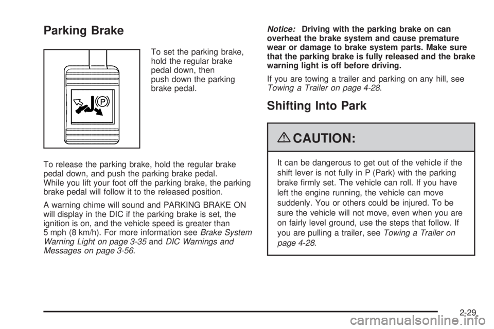 BUICK LACROSSE 2009 Owners Manual Parking Brake
To set the parking brake,
hold the regular brake
pedal down, then
push down the parking
brake pedal.
To release the parking brake, hold the regular brake
pedal down, and push the parking BUICK LACROSSE 2009 Owners Manual Parking Brake
To set the parking brake,
hold the regular brake
pedal down, then
push down the parking
brake pedal.
To release the parking brake, hold the regular brake
pedal down, and push the parking
