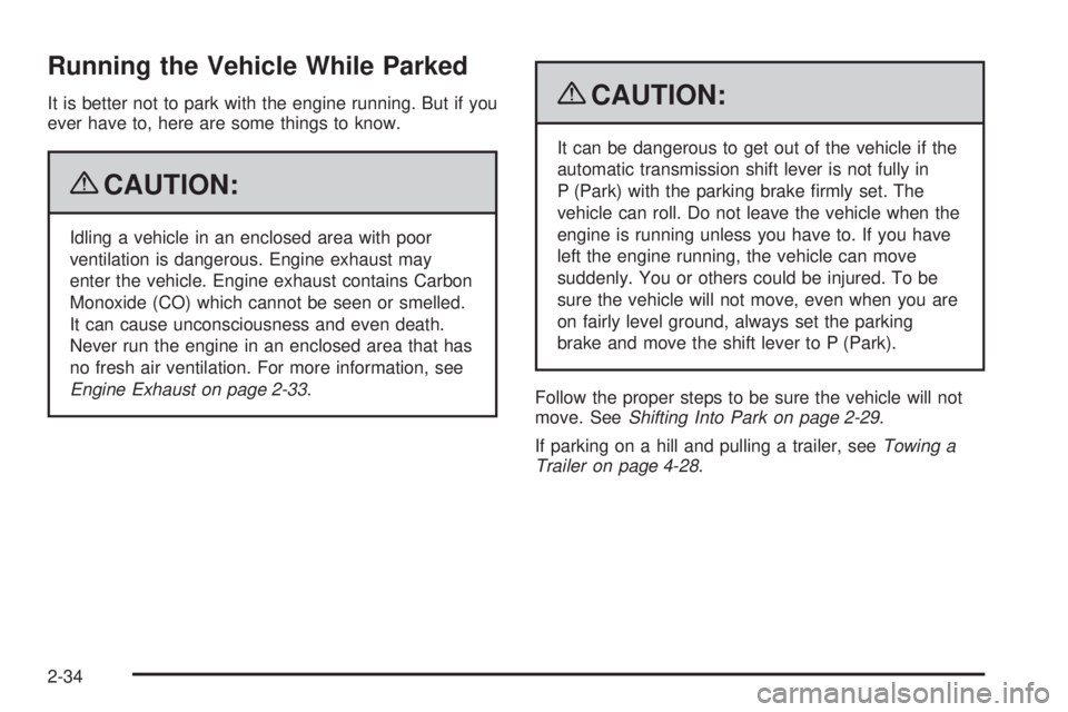 BUICK LACROSSE 2009 Owners Manual Running the Vehicle While Parked
It is better not to park with the engine running. But if you
ever have to, here are some things to know.
{CAUTION:
Idling a vehicle in an enclosed area with poor
venti BUICK LACROSSE 2009 Owners Manual Running the Vehicle While Parked
It is better not to park with the engine running. But if you
ever have to, here are some things to know.
{CAUTION:
Idling a vehicle in an enclosed area with poor
venti