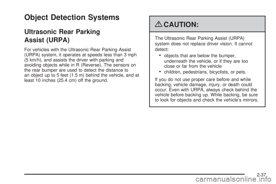 BUICK LACROSSE 2009  Owners Manual Object Detection Systems
Ultrasonic Rear Parking
Assist (URPA)
For vehicles with the Ultrasonic Rear Parking Assist
(URPA) system, it operates at speeds less than 3 mph
(5 km/h), and assists the drive