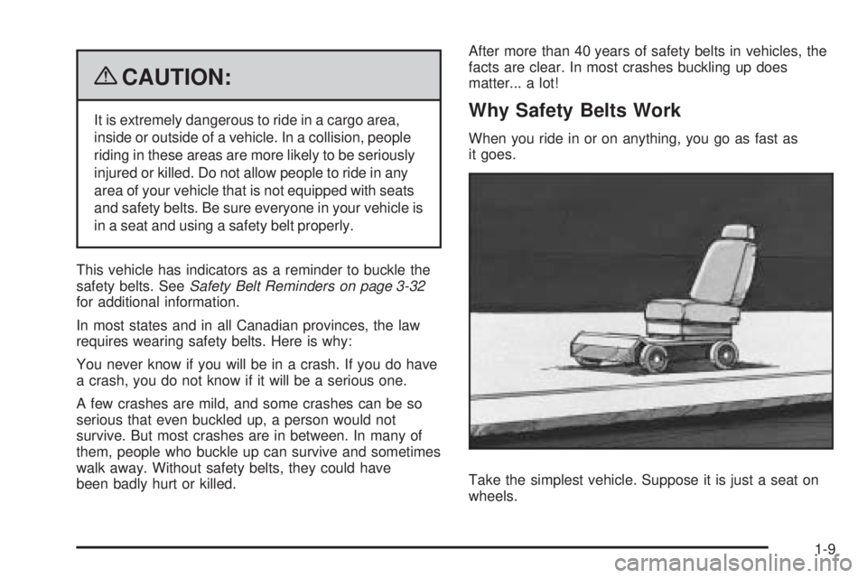 BUICK LACROSSE 2009 User Guide {CAUTION:
It is extremely dangerous to ride in a cargo area,
inside or outside of a vehicle. In a collision, people
riding in these areas are more likely to be seriously
injured or killed. Do not allo