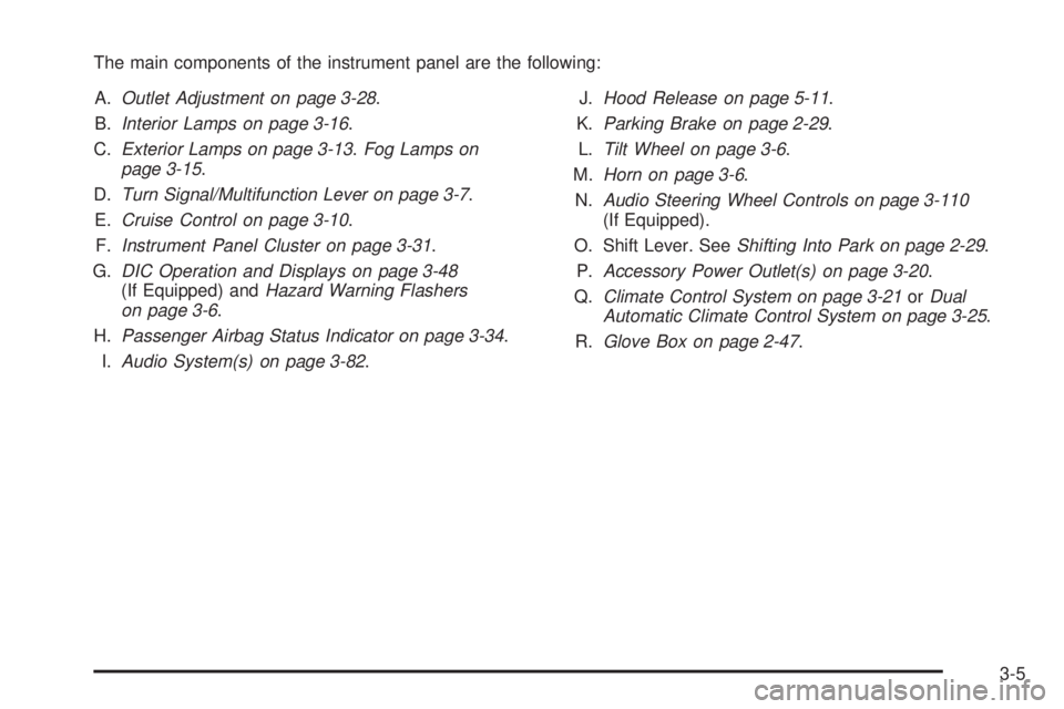 BUICK LACROSSE 2009 Owners Manual The main components of the instrument panel are the following:
A.Outlet Adjustment on page 3-28.
B.Interior Lamps on page 3-16.
C.Exterior Lamps on page 3-13.Fog Lamps on
page 3-15.
D.Turn Signal/Mult BUICK LACROSSE 2009 Owners Manual The main components of the instrument panel are the following:
A.Outlet Adjustment on page 3-28.
B.Interior Lamps on page 3-16.
C.Exterior Lamps on page 3-13.Fog Lamps on
page 3-15.
D.Turn Signal/Mult