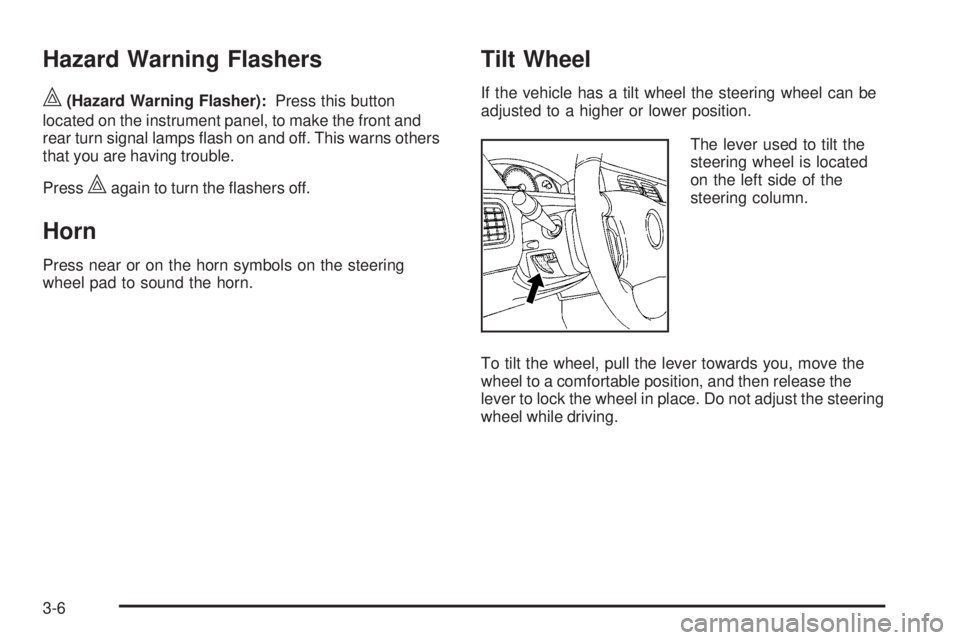 BUICK LACROSSE 2009  Owners Manual Hazard Warning Flashers
|(Hazard Warning Flasher):Press this button
located on the instrument panel, to make the front and
rear turn signal lamps �ash on and off. This warns others
that you are having